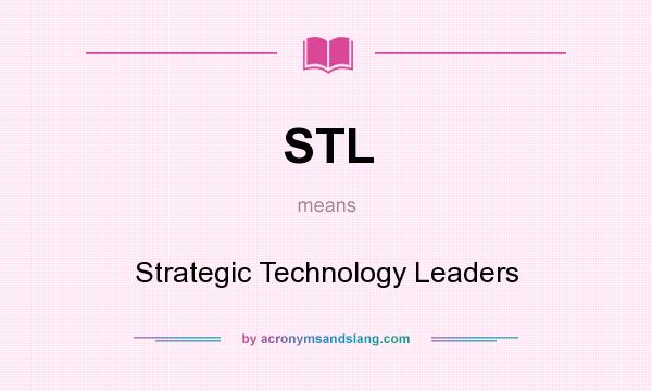 What does STL mean? It stands for Strategic Technology Leaders