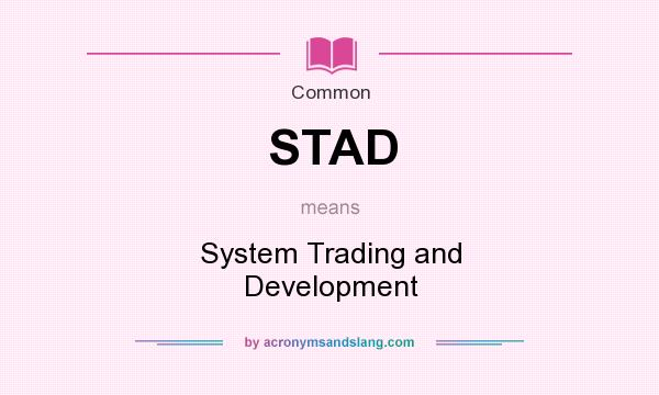 What does STAD mean? It stands for System Trading and Development