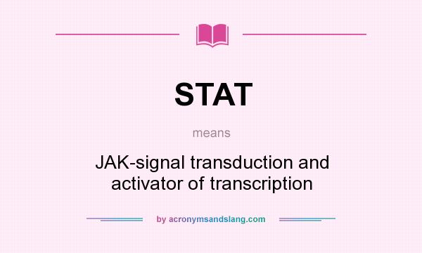 What does STAT mean? It stands for JAK-signal transduction and activator of transcription