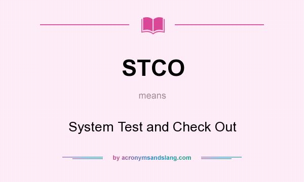 What does STCO mean? It stands for System Test and Check Out