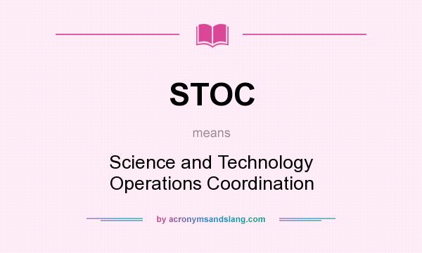 What does STOC mean? It stands for Science and Technology Operations Coordination