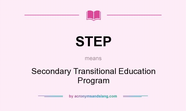 What does STEP mean? It stands for Secondary Transitional Education Program