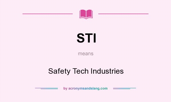 What does STI mean? It stands for Safety Tech Industries