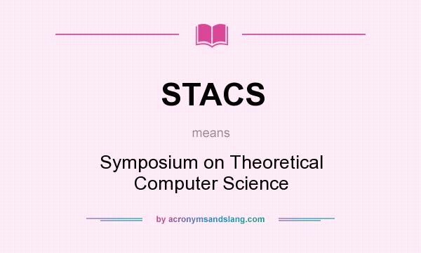 What does STACS mean? It stands for Symposium on Theoretical Computer Science