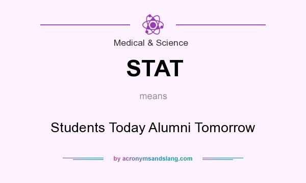 What does STAT mean? It stands for Students Today Alumni Tomorrow