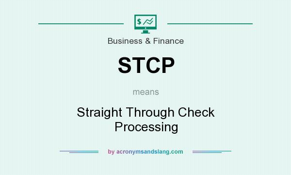 What does STCP mean? It stands for Straight Through Check Processing