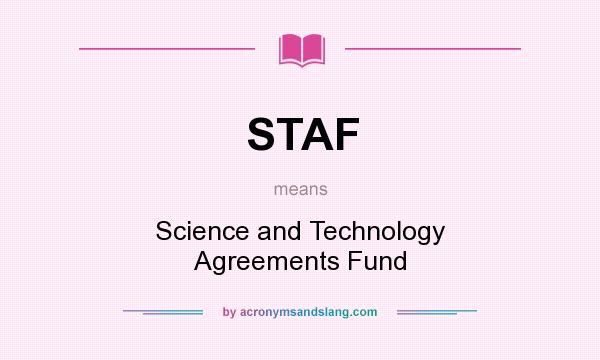 What does STAF mean? It stands for Science and Technology Agreements Fund
