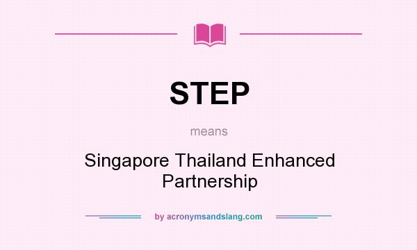 What does STEP mean? It stands for Singapore Thailand Enhanced Partnership
