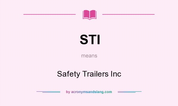 What does STI mean? It stands for Safety Trailers Inc