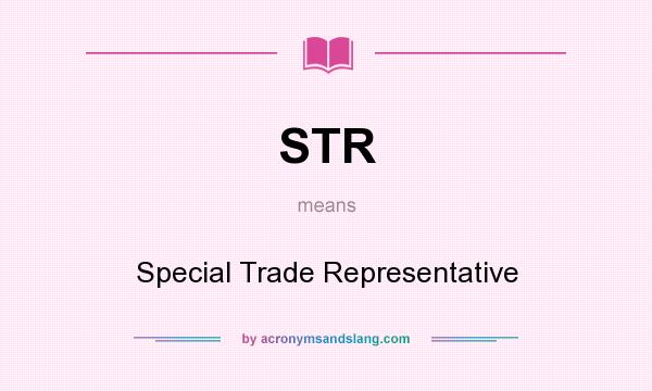 What does STR mean? It stands for Special Trade Representative