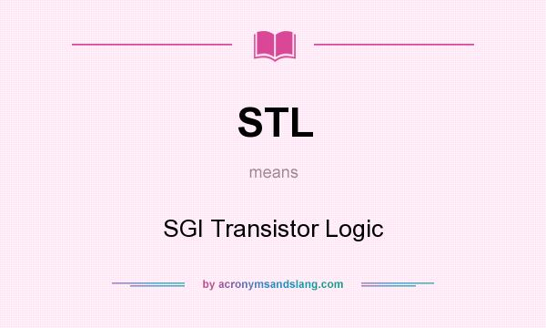 What does STL mean? It stands for SGI Transistor Logic