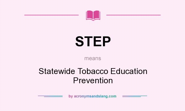 What does STEP mean? It stands for Statewide Tobacco Education Prevention