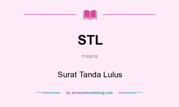 What does STL mean? It stands for Surat Tanda Lulus
