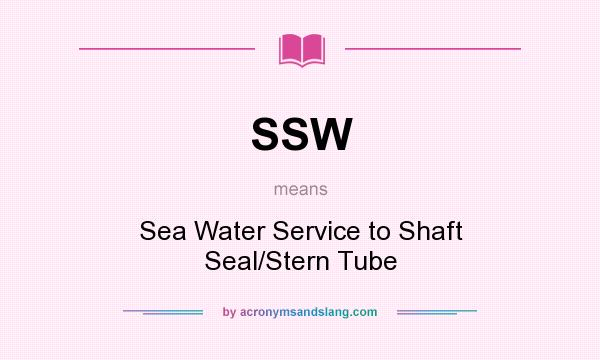 What does SSW mean? It stands for Sea Water Service to Shaft Seal/Stern Tube