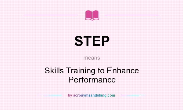 What does STEP mean? It stands for Skills Training to Enhance Performance
