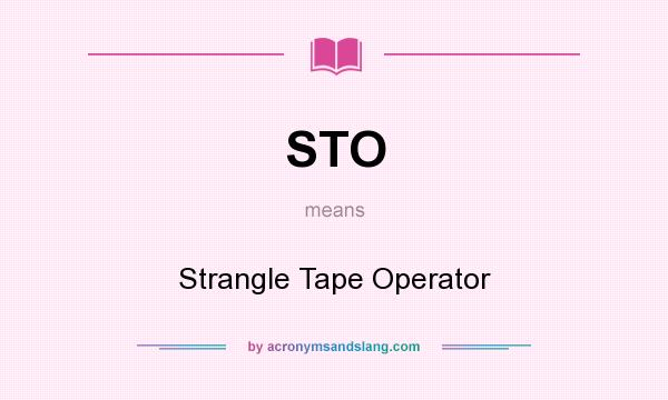 What does STO mean? It stands for Strangle Tape Operator