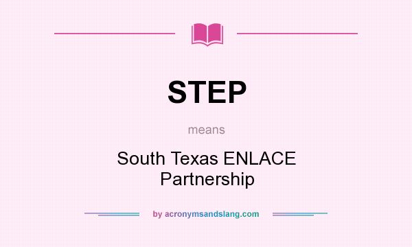 What does STEP mean? It stands for South Texas ENLACE Partnership