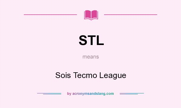 What does STL mean? It stands for Sois Tecmo League