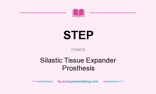 What does STEP mean? It stands for Silastic Tissue Expander Prosthesis