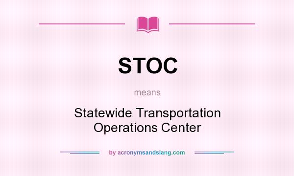 What does STOC mean? It stands for Statewide Transportation Operations Center