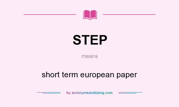 What does STEP mean? It stands for short term european paper