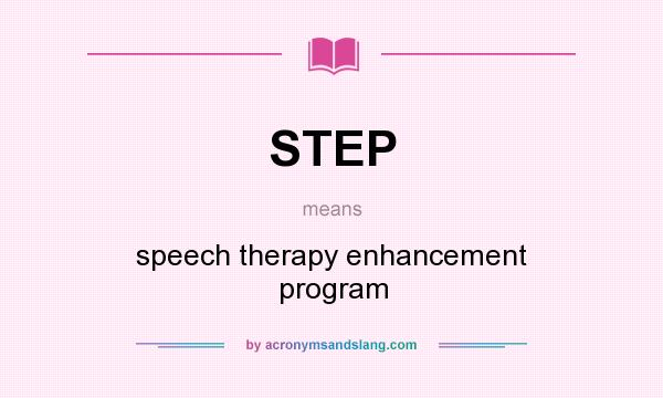 What does STEP mean? It stands for speech therapy enhancement program