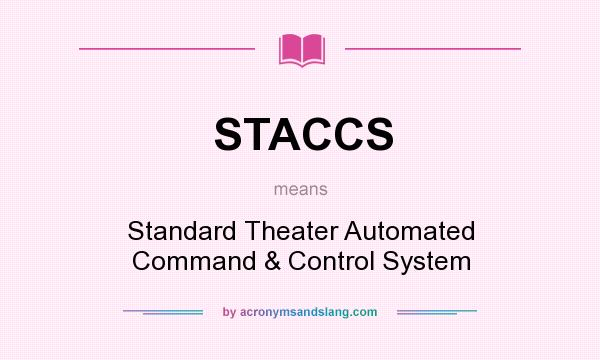What does STACCS mean? It stands for Standard Theater Automated Command & Control System