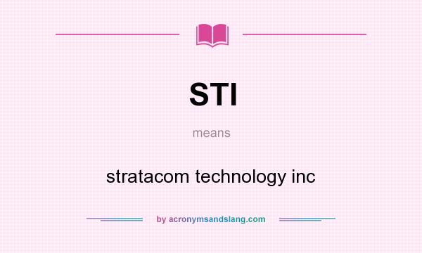 What does STI mean? It stands for stratacom technology inc