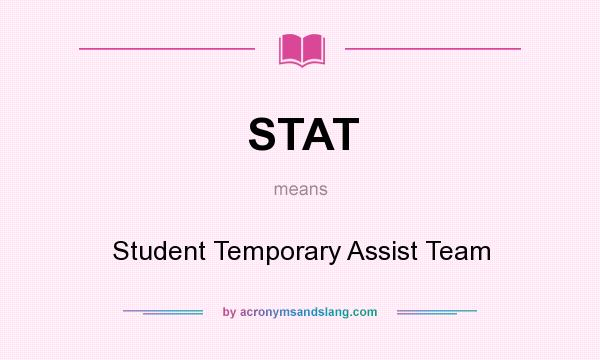What does STAT mean? It stands for Student Temporary Assist Team
