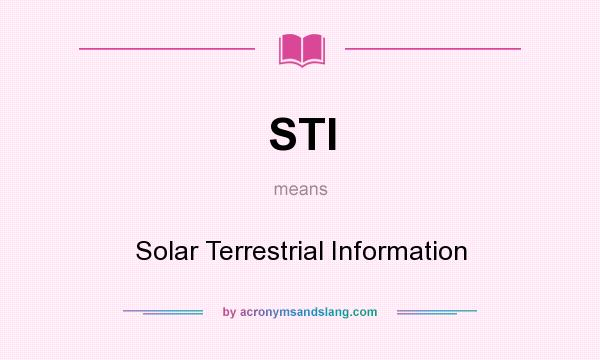 What does STI mean? It stands for Solar Terrestrial Information