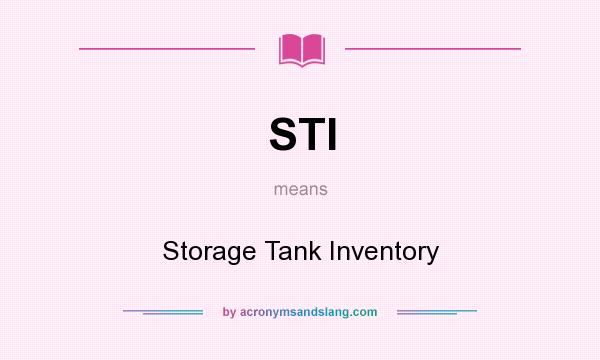 What does STI mean? It stands for Storage Tank Inventory