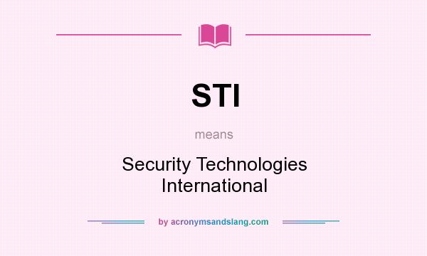What does STI mean? It stands for Security Technologies International