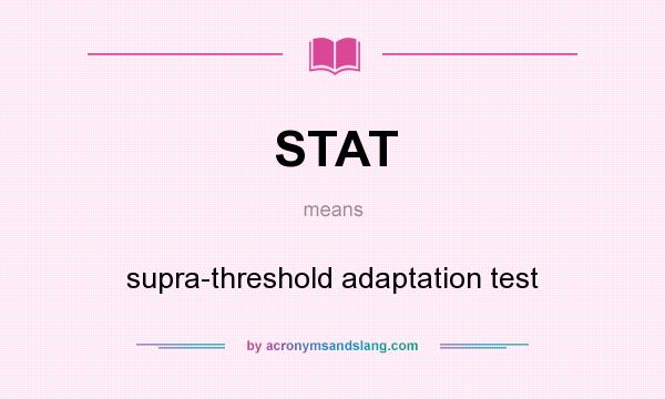What does STAT mean? It stands for supra-threshold adaptation test
