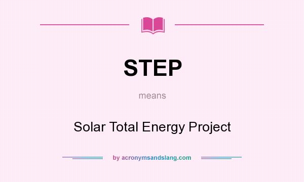 What does STEP mean? It stands for Solar Total Energy Project