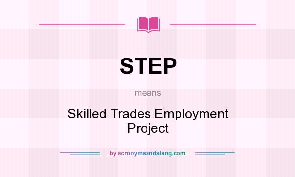 What does STEP mean? It stands for Skilled Trades Employment Project