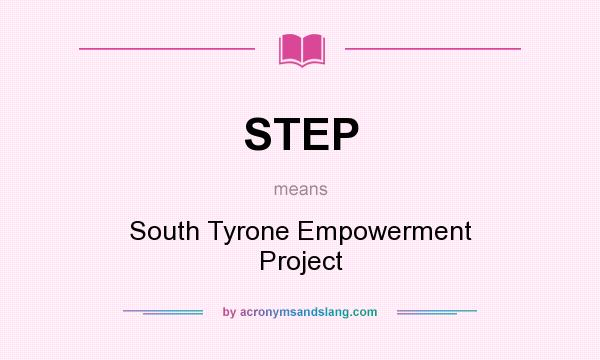 What does STEP mean? It stands for South Tyrone Empowerment Project
