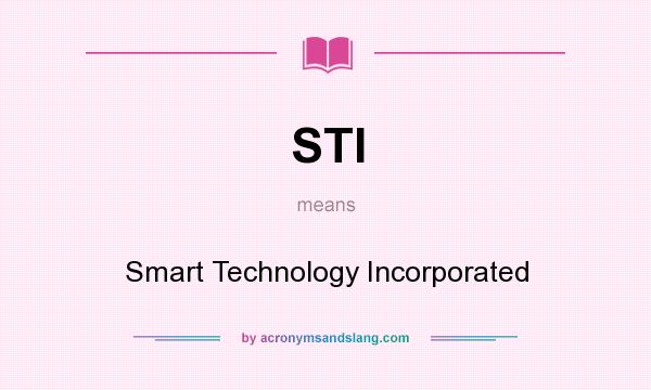 What does STI mean? It stands for Smart Technology Incorporated