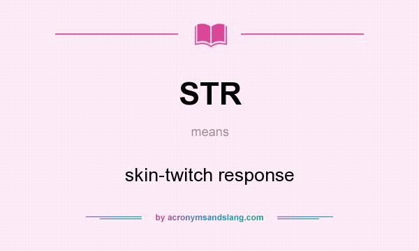 What does STR mean? It stands for skin-twitch response