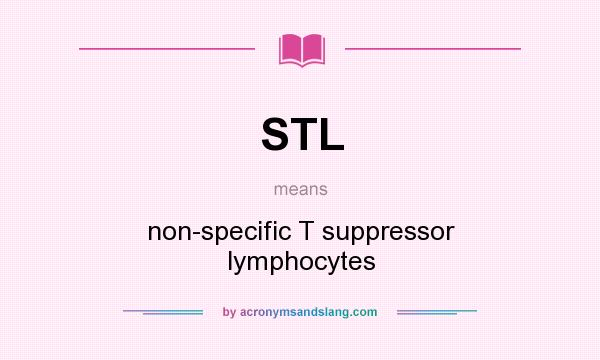 What does STL mean? It stands for non-specific T suppressor lymphocytes