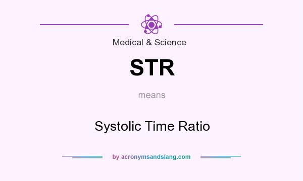 What does STR mean? It stands for Systolic Time Ratio