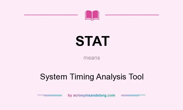 What does STAT mean? It stands for System Timing Analysis Tool