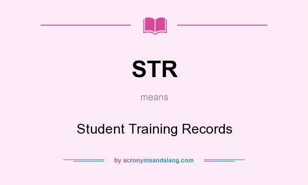 What does STR mean? It stands for Student Training Records