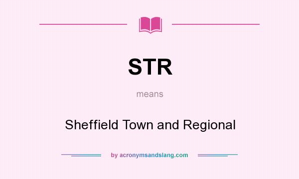 What does STR mean? It stands for Sheffield Town and Regional