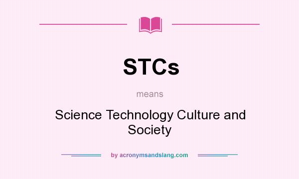 What does STCs mean? It stands for Science Technology Culture and Society