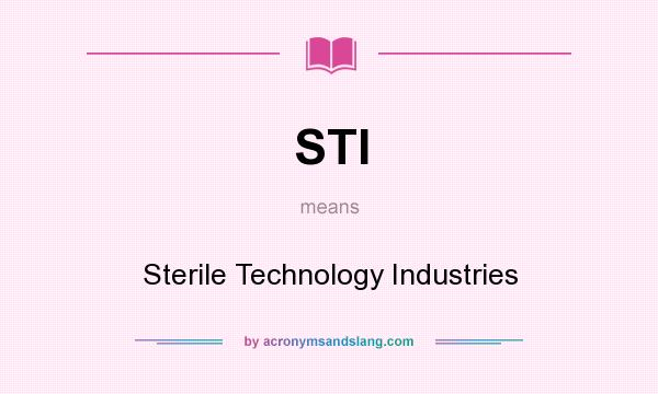 What does STI mean? It stands for Sterile Technology Industries