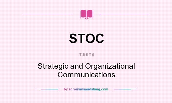What does STOC mean? It stands for Strategic and Organizational Communications