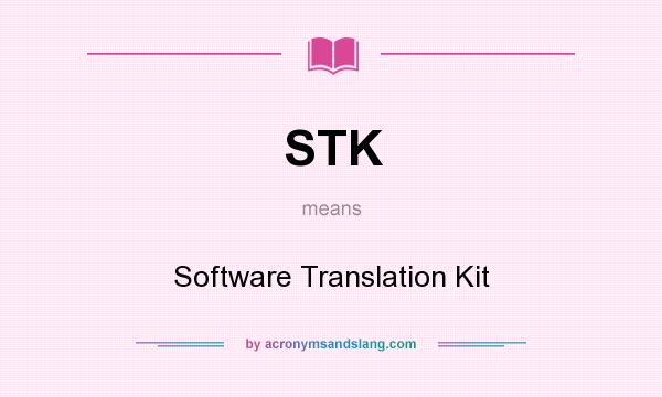 What does STK mean? It stands for Software Translation Kit
