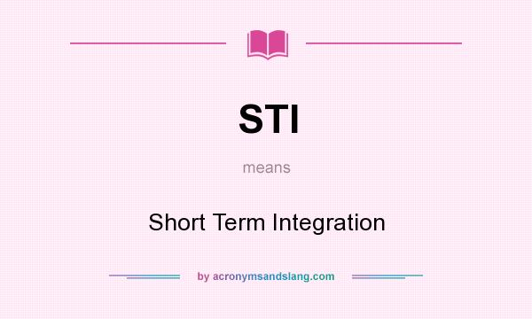 What does STI mean? It stands for Short Term Integration