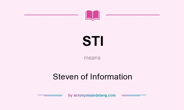 What does STI mean? It stands for Steven of Information