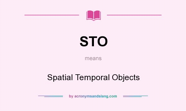 What does STO mean? It stands for Spatial Temporal Objects